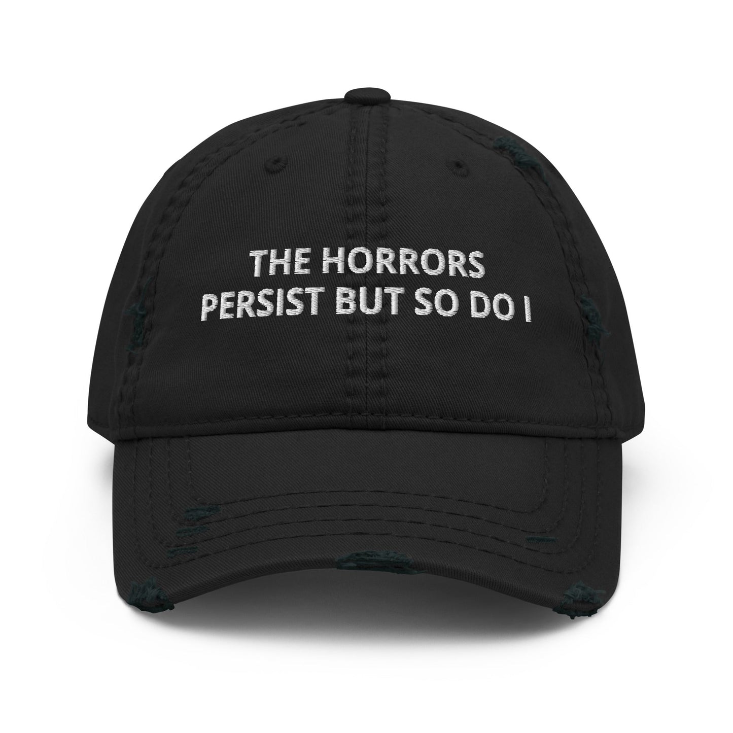The Horrors Persist But So Do I Distressed Dad Hat - ninanush