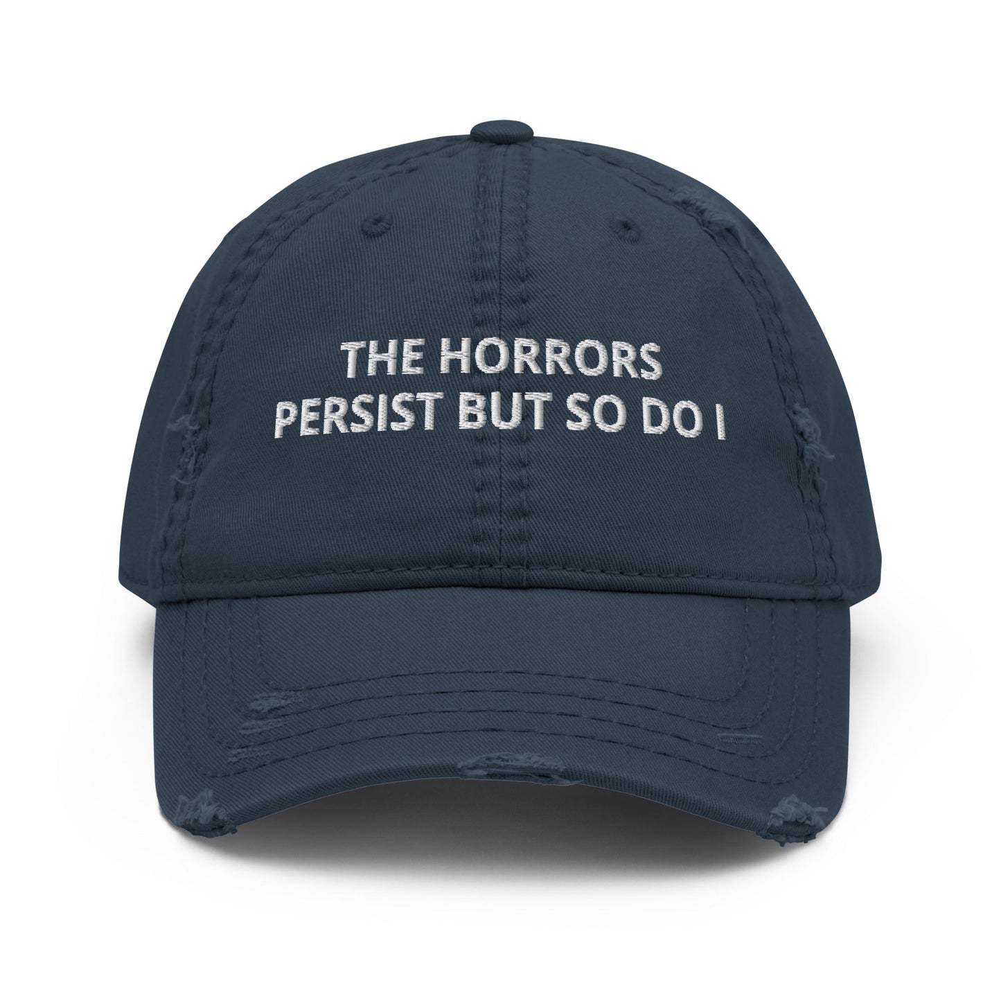 The Horrors Persist But So Do I Distressed Dad Hat - ninanush