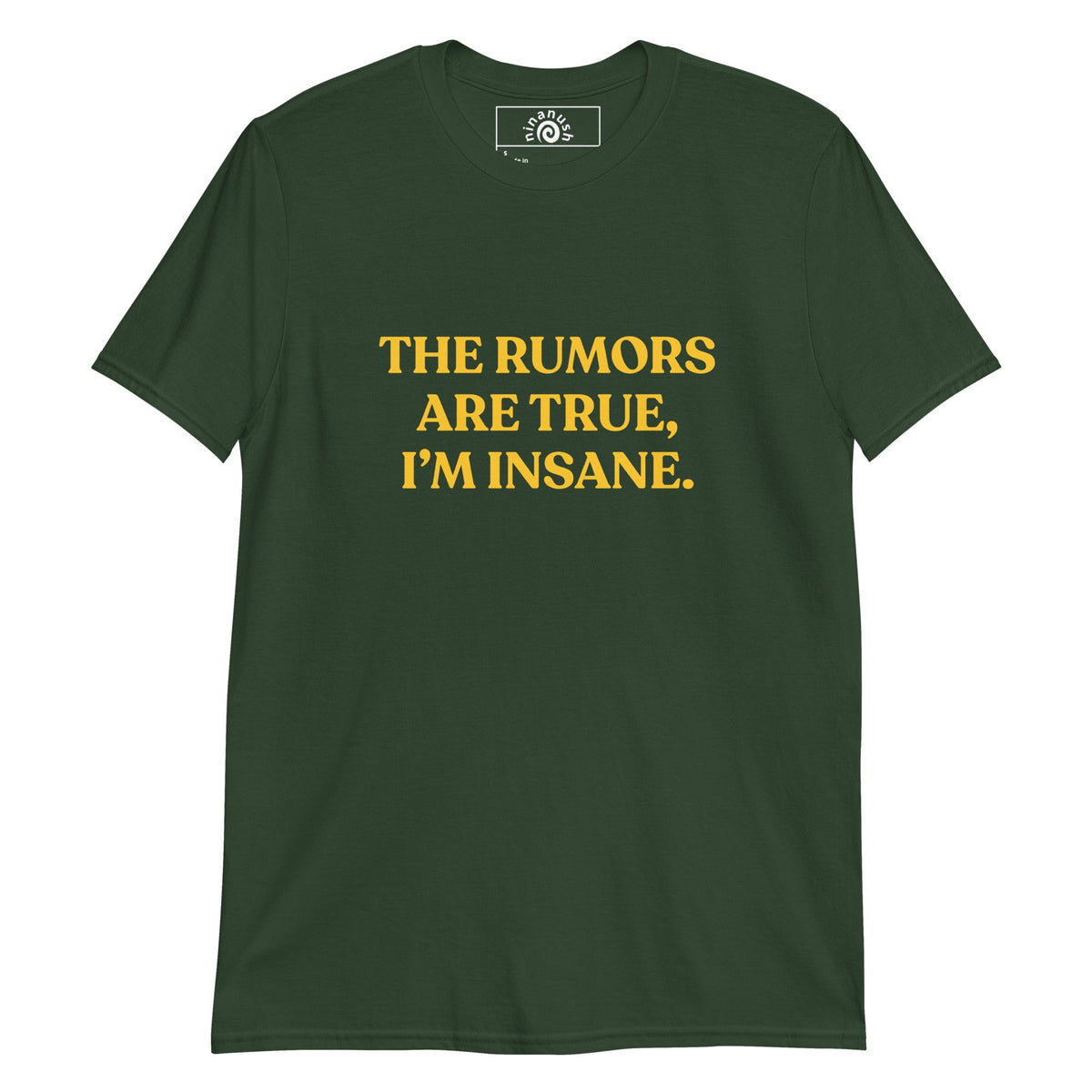 The Rumors Are True I’m Insane T-Shirt - ninanush