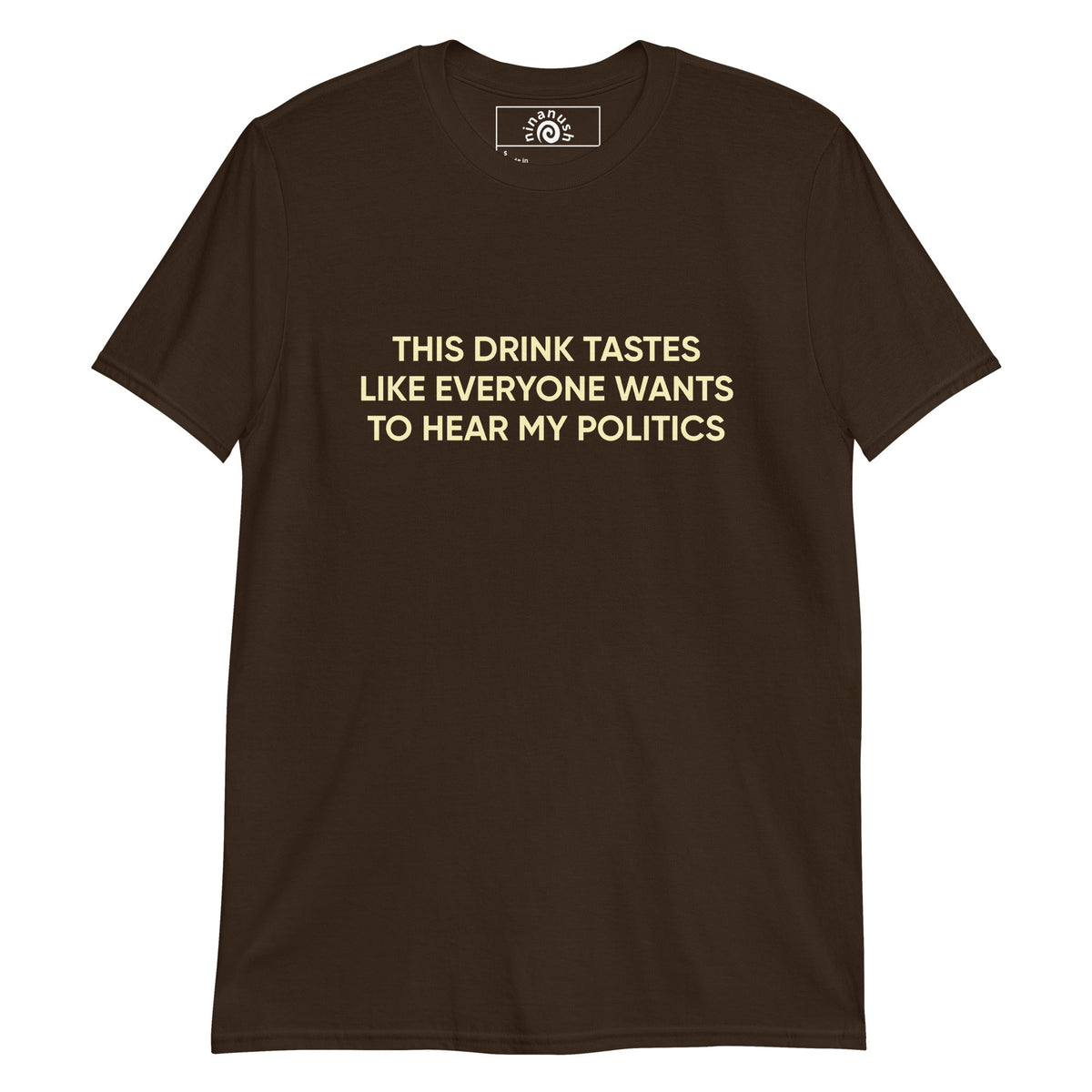 This Drink Tastes Like Everyone Wants To Hear My Politics T-Shirt - ninanush