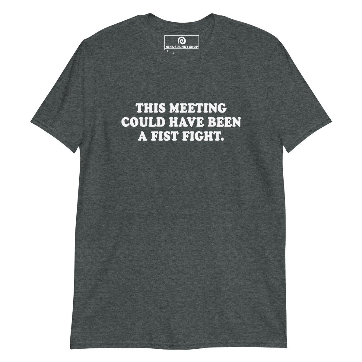 This Meeting Could Have Been A Fist Fight T-Shirt - ninanush