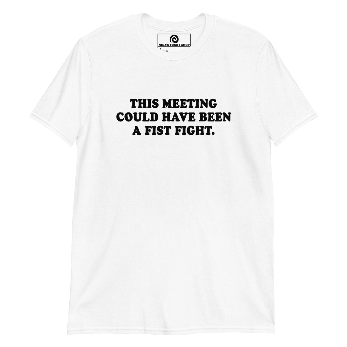 This Meeting Could Have Been A Fist Fight T-Shirt - ninanush