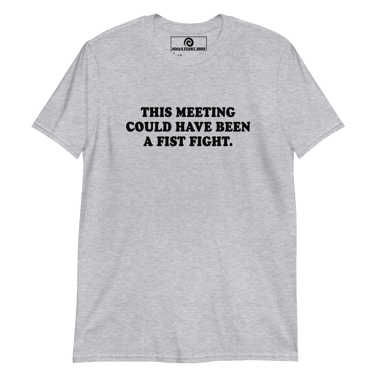 This Meeting Could Have Been A Fist Fight T-Shirt - ninanush