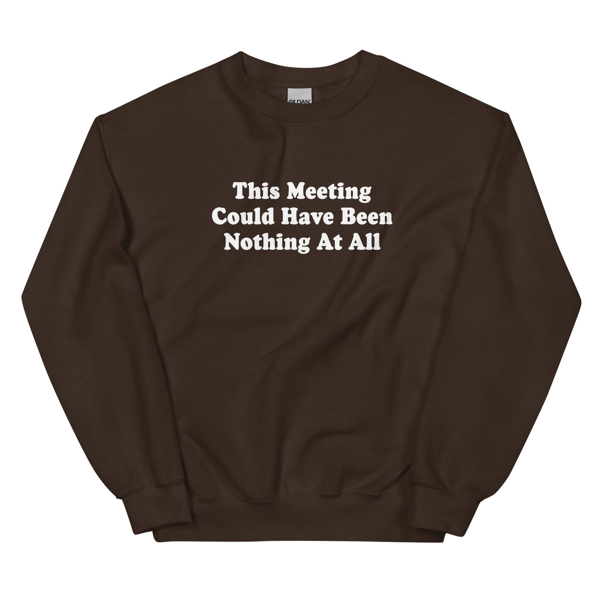 This Meeting Could Have Been Nothing At All Sweatshirt - ninanush
