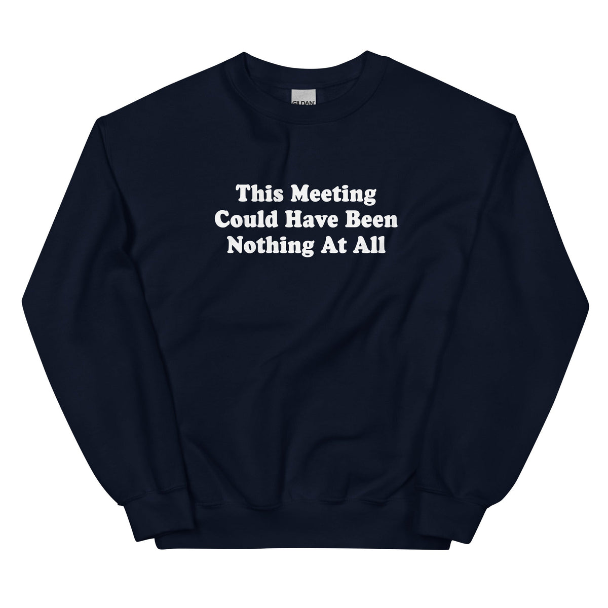 This Meeting Could Have Been Nothing At All Sweatshirt - ninanush