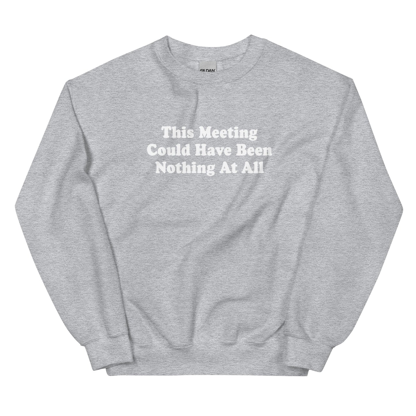 This Meeting Could Have Been Nothing At All Sweatshirt - ninanush