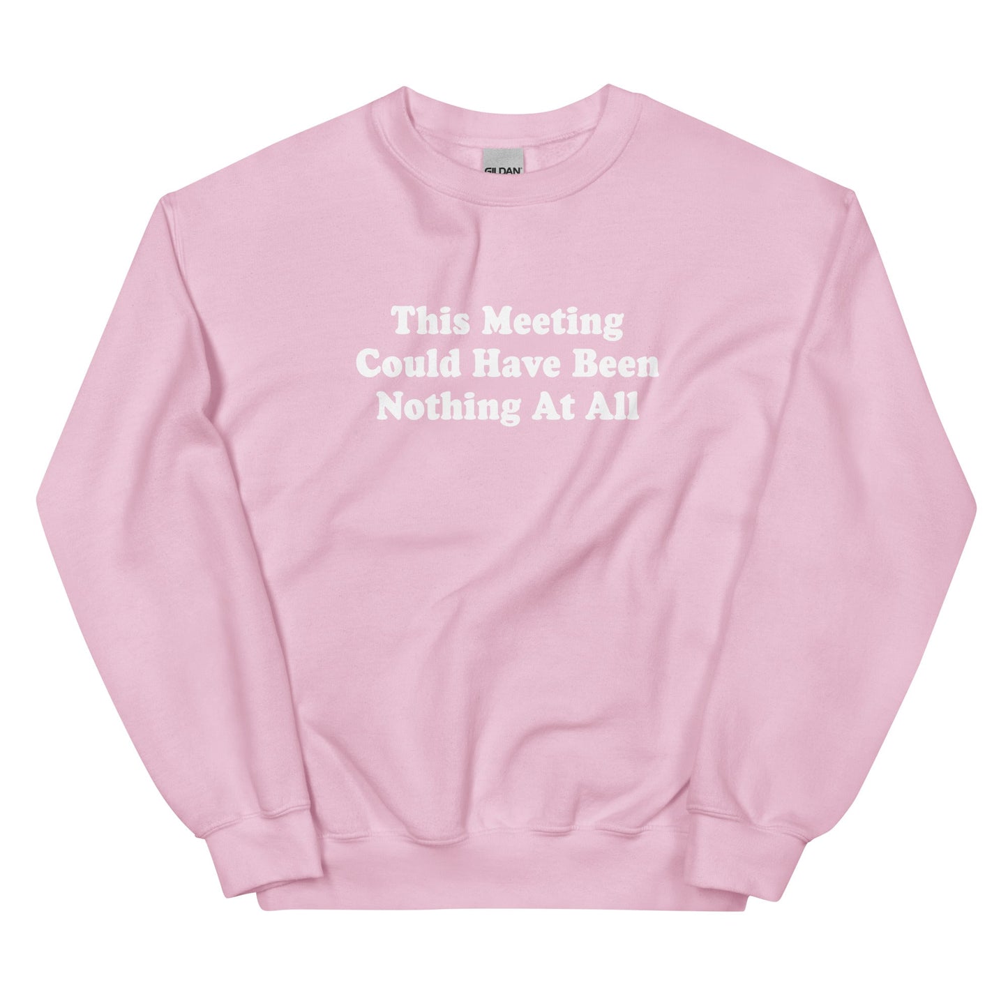 This Meeting Could Have Been Nothing At All Sweatshirt - ninanush