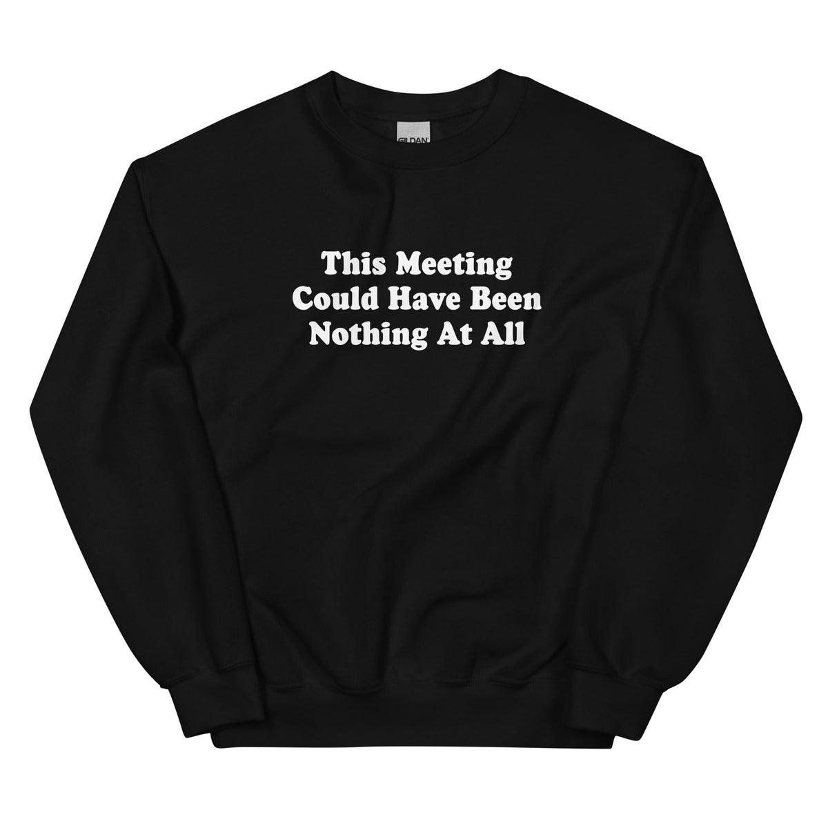 This Meeting Could Have Been Nothing At All Sweatshirt - ninanush