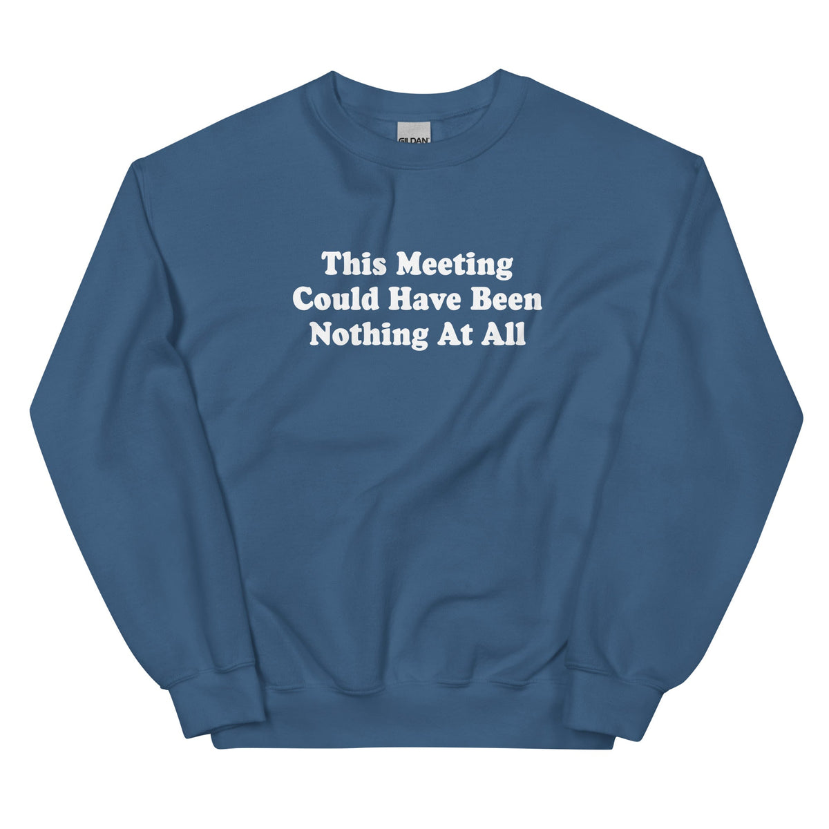 This Meeting Could Have Been Nothing At All Sweatshirt - ninanush