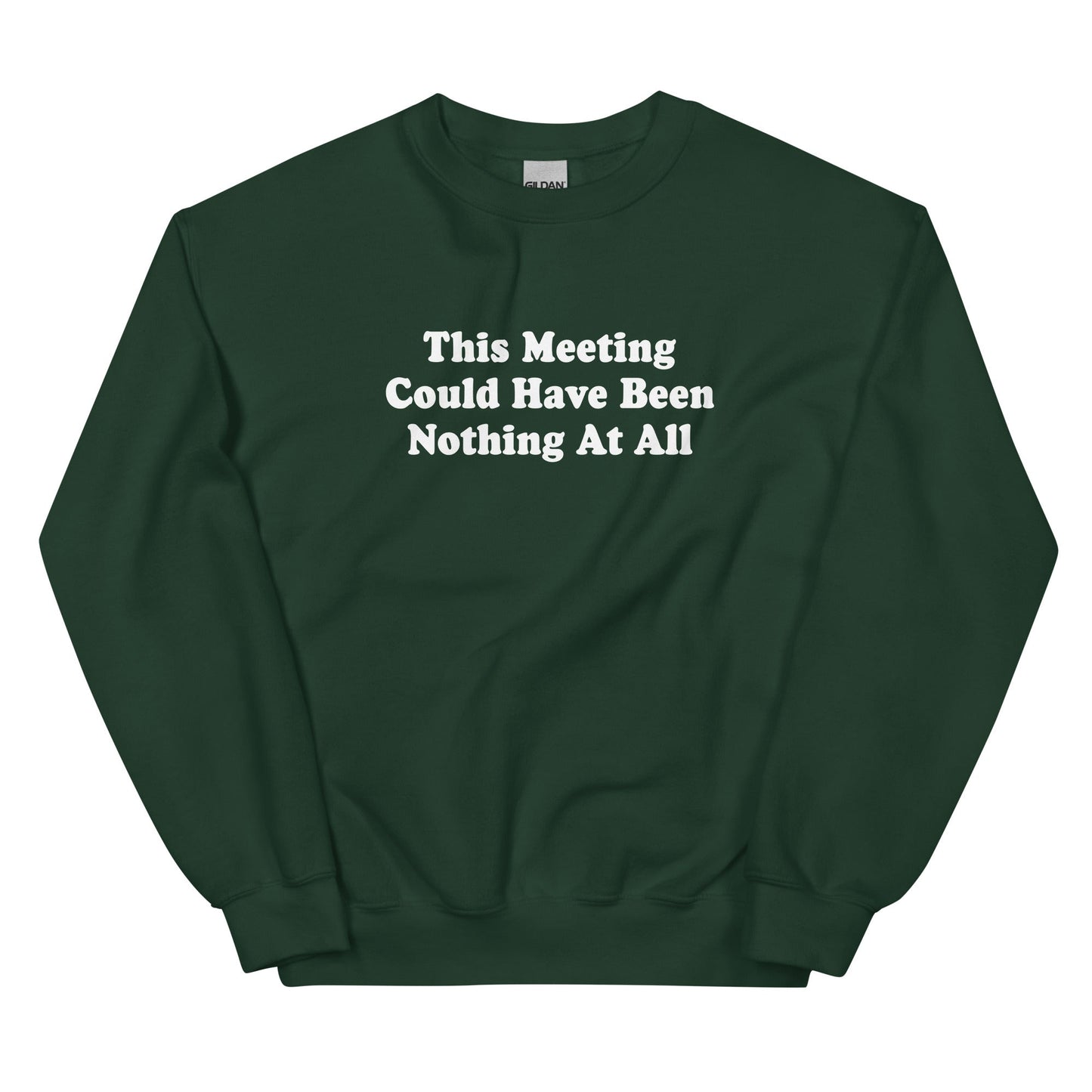 This Meeting Could Have Been Nothing At All Sweatshirt - ninanush