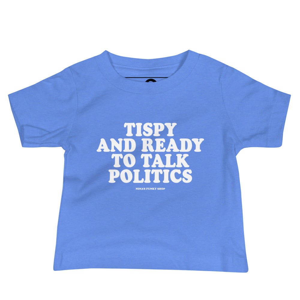 Tipsy And Ready To Talk Politics Baby T-Shirt - ninanush