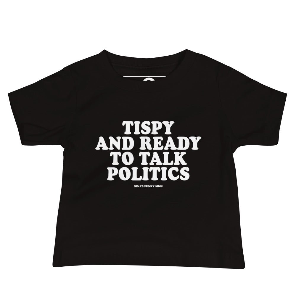 Tipsy And Ready To Talk Politics Baby T-Shirt - ninanush