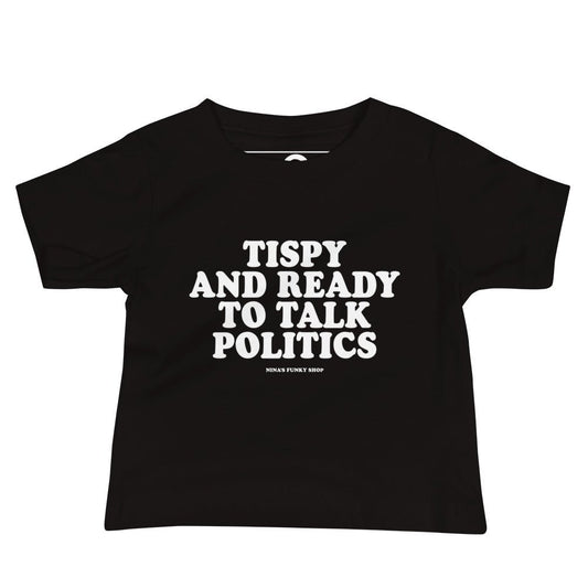Tipsy And Ready To Talk Politics Baby T-Shirt - ninanush