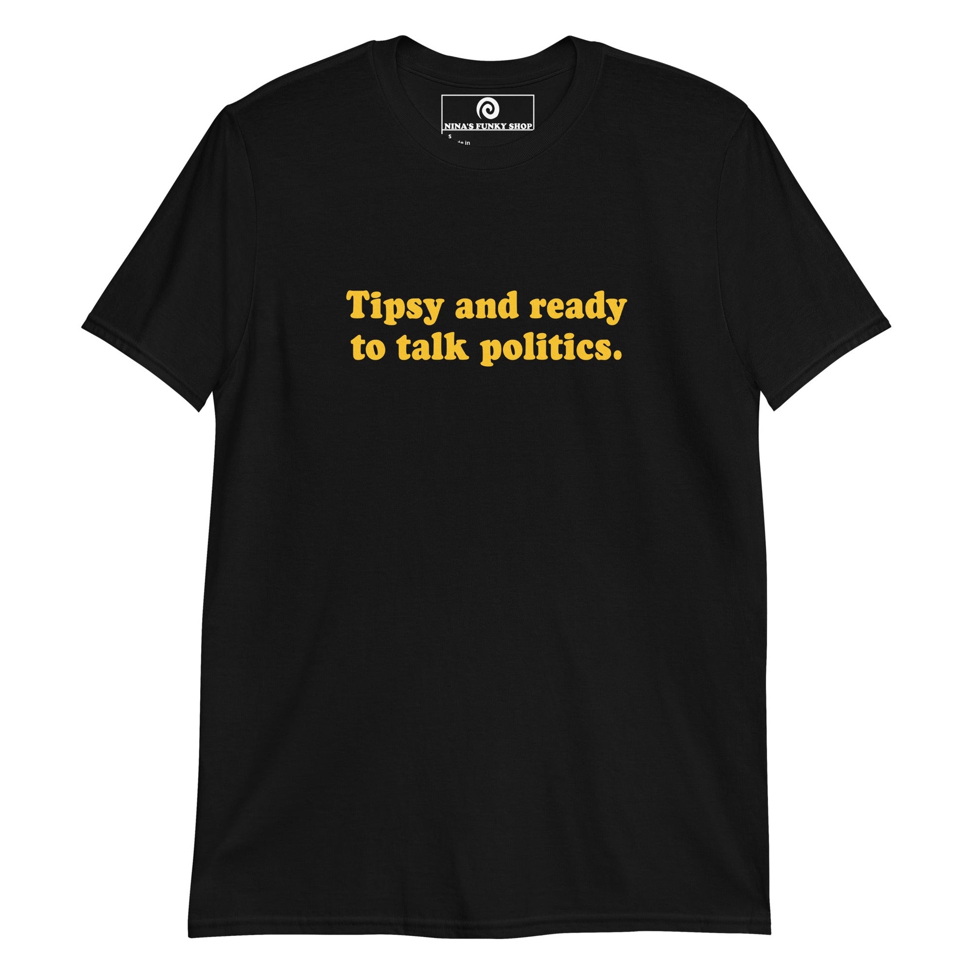 Tipsy And Ready To Talk Politics T-Shirt - ninanush