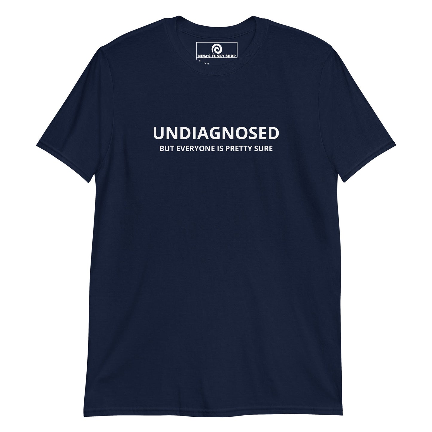 Undiagnosed But Everyone Is Pretty Sure T-Shirt - ninanush