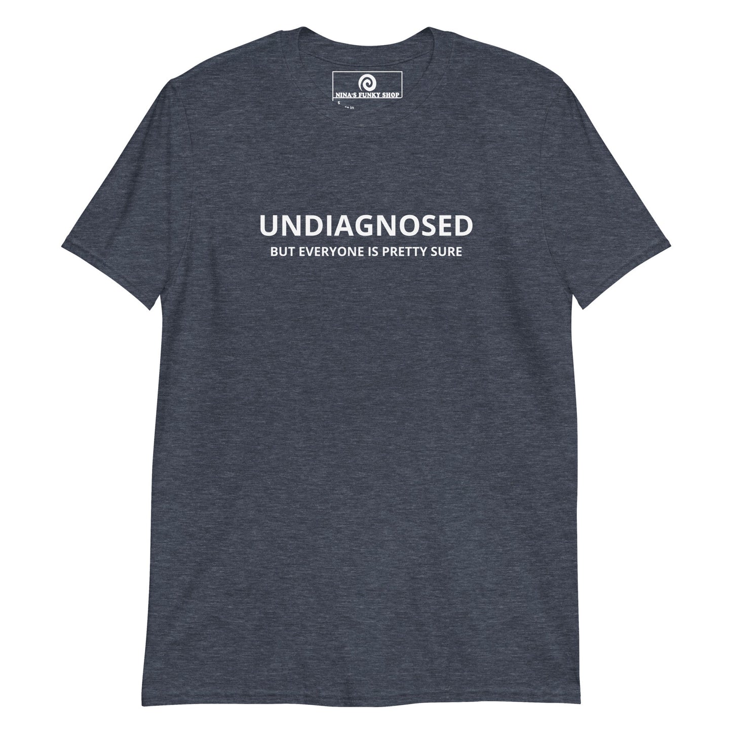 Undiagnosed But Everyone Is Pretty Sure T-Shirt - ninanush