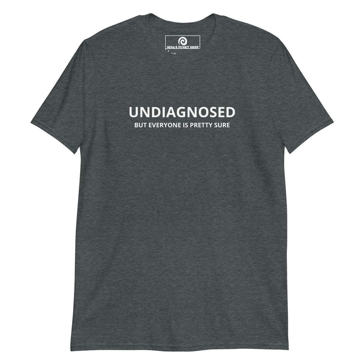 Undiagnosed But Everyone Is Pretty Sure T-Shirt - ninanush