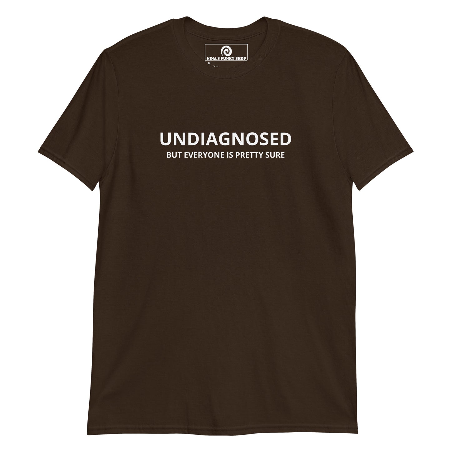 Undiagnosed But Everyone Is Pretty Sure T-Shirt - ninanush