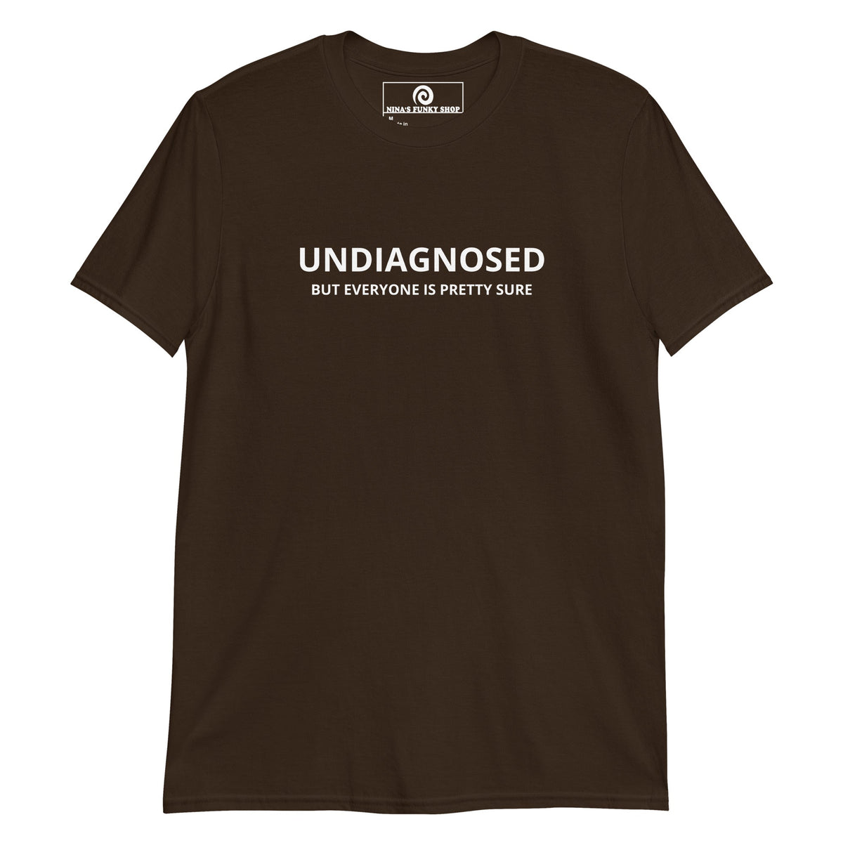 Undiagnosed But Everyone Is Pretty Sure T-Shirt - ninanush
