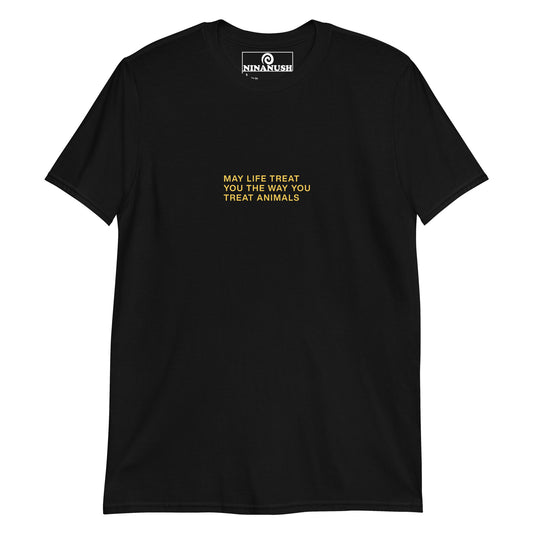 May Life Treat You The Way You Treat Animals T-Shirt