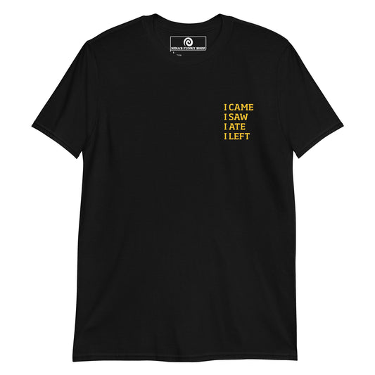 Black I came, I saw, I ate, I left T-shirt - This funny foodie t-shirt is soft, comfortable and perfect for everyday introverts. It's a classic cotton tee with a short saying, expertly printed on the front. Stand out in our sarcastic graphic tees and funny foodie apparel. Designed by Nina and made just for you.