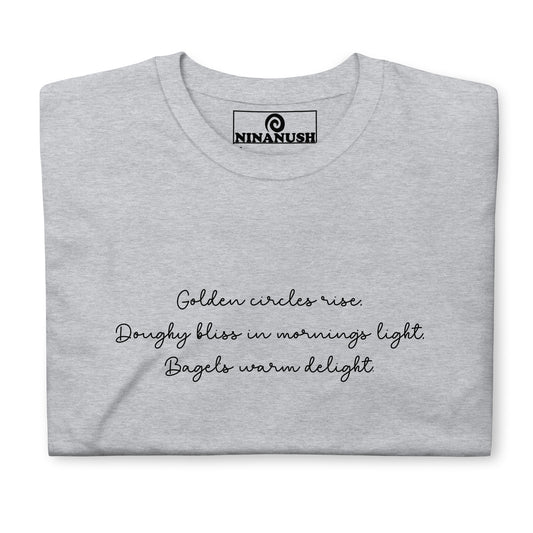 Gray bagel poem shirt - A classic cotton T-Shirt with a unique haiku about bagels elegantly printed on the front. It's soft, comfortable and made just for you and your favorite bagel enthusiast. This funny food shirt is designed for bagel lovers and makes a unique gift and unusual shirt for foodies. Stay weird in this funny bagel poem shirt.