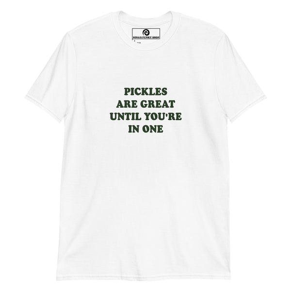 White Pickles are great until you're in one shirt -Pickle quote T-shirt - Love pickles? Looking for a funny pickle t-shirt? Our Pickle Design T-shirt is soft and comfortable shirt with "Pickles Are Great Until You're In One", expertly printed on the front. It's a funny pickle saying t-shirt for everyday foodies and pickle enthusiasts. The perfect gift for a pickle friend!