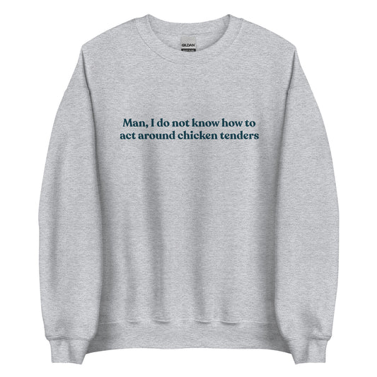 Light Gray Chicken Tenders Crewneck Sweatshirt from Nina's Funky Shop by ninanush - Our Chicken Tenders Crewneck Sweatshirt is soft, comfortable and just what you need. It's sweatshirt that comes in a variety of colors with "Man, I do not know how to act around chicken tenders" on the front. A funny foodie sweatshirt for chicken tender enthusiasts and a quirky sweatshirt for foodies of all kinds.