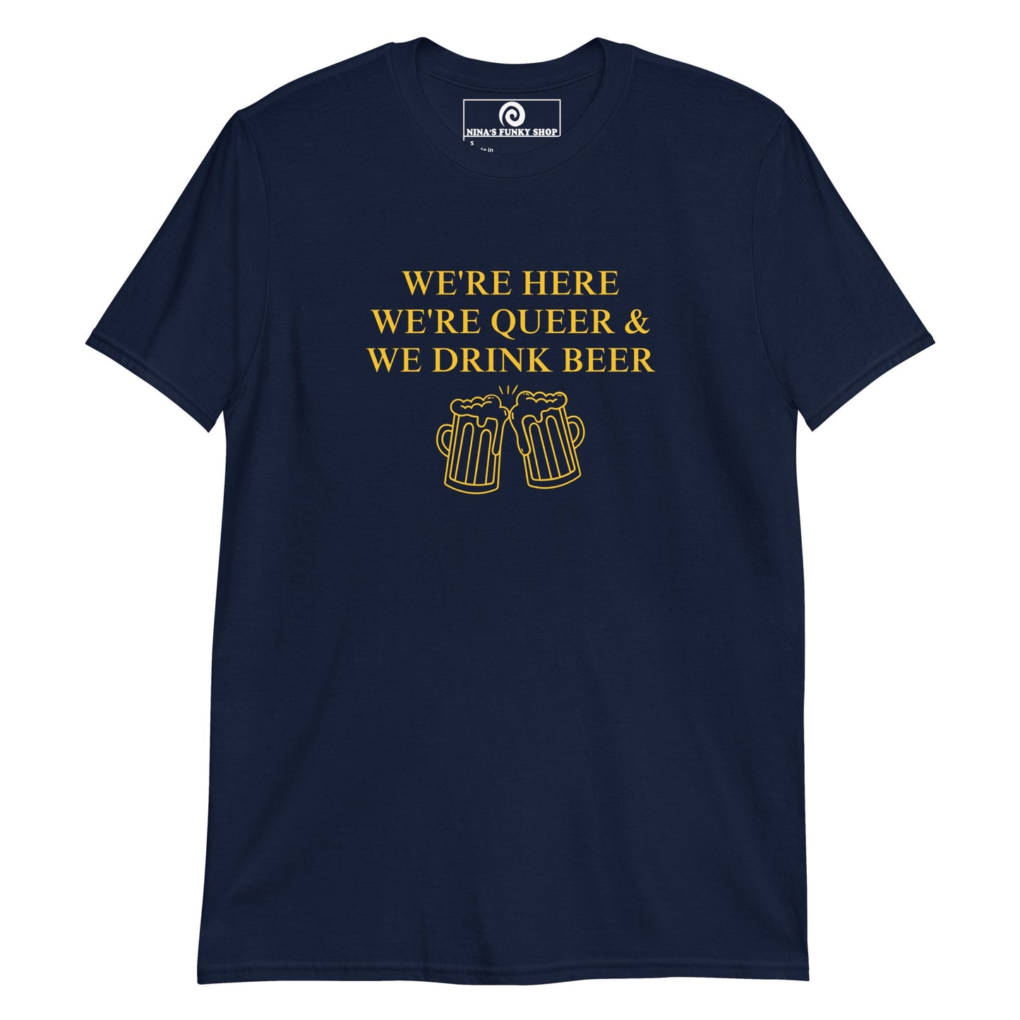 We're Here We're Queer & We Drink Beer T-Shirt - ninanush