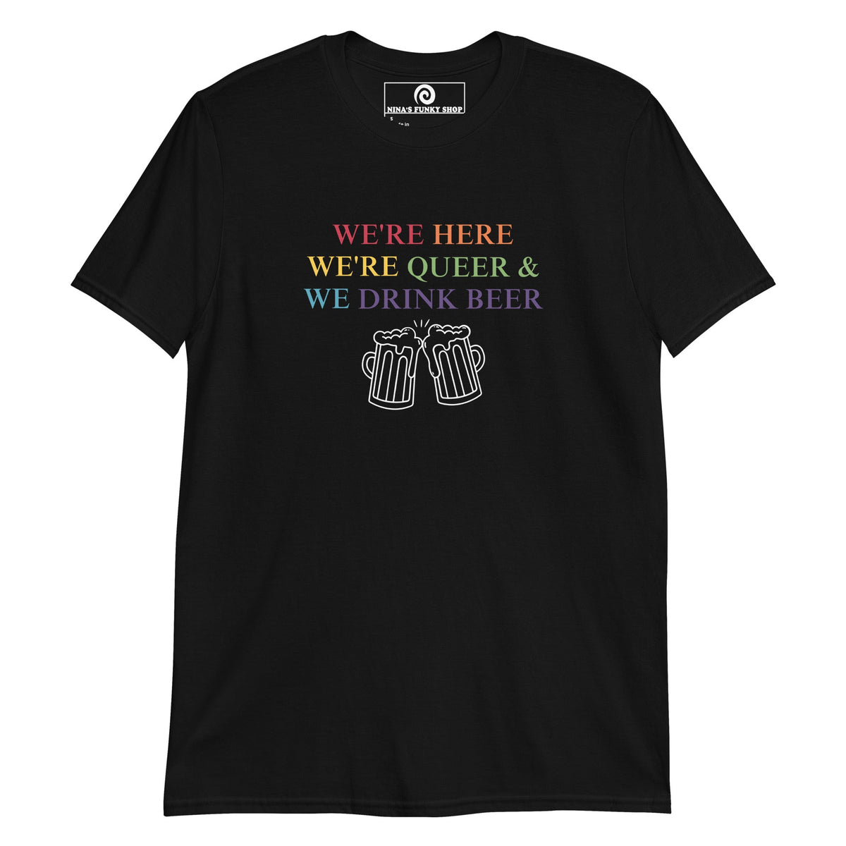 We're Here We're Queer & We Drink Beer T-Shirt - ninanush