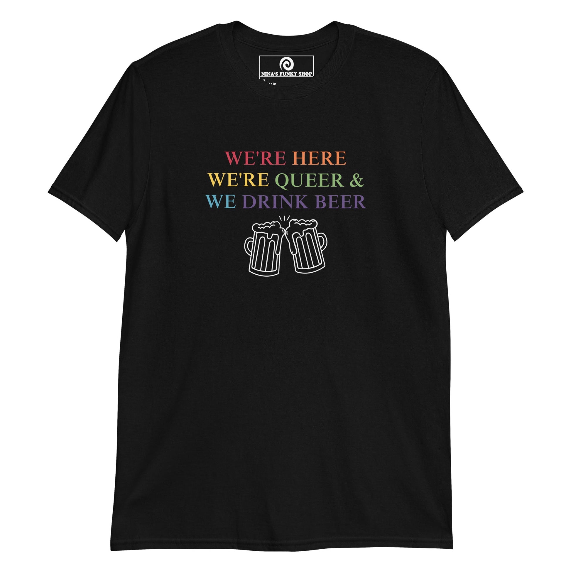 We're Here We're Queer & We Drink Beer T-Shirt - ninanush