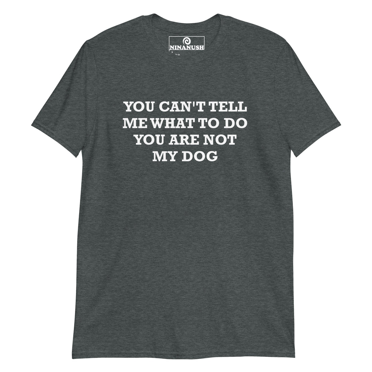 You Are Not My Dog T-Shirt - ninanush