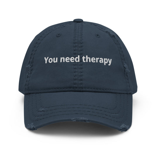You Need Therapy Distressed Dad Hat - ninanush