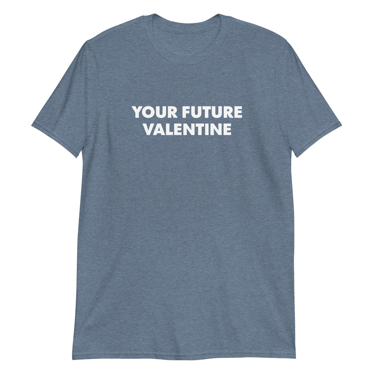 Your Future Valentine T-Shirt - ninanush