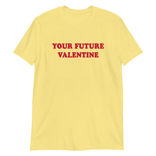 Your Future Valentine T-Shirt - ninanush