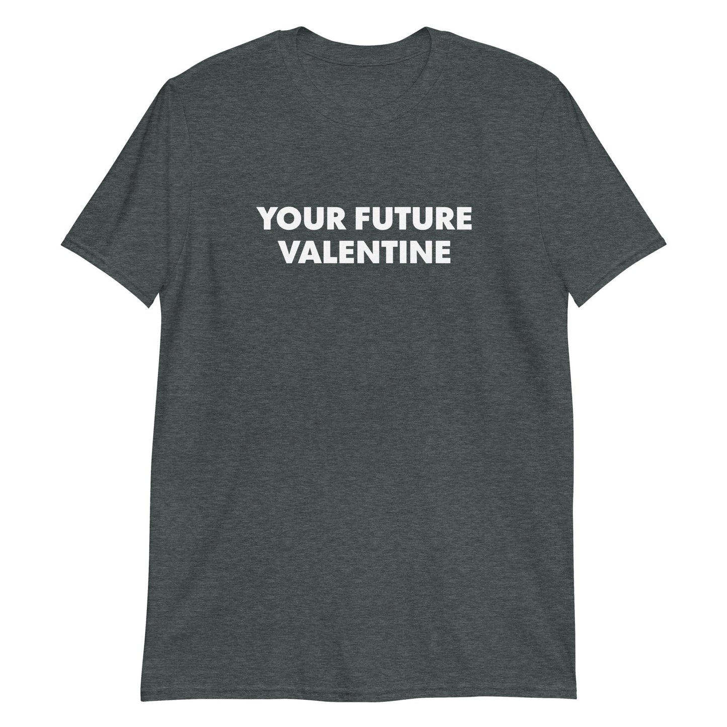 Your Future Valentine T-Shirt - ninanush
