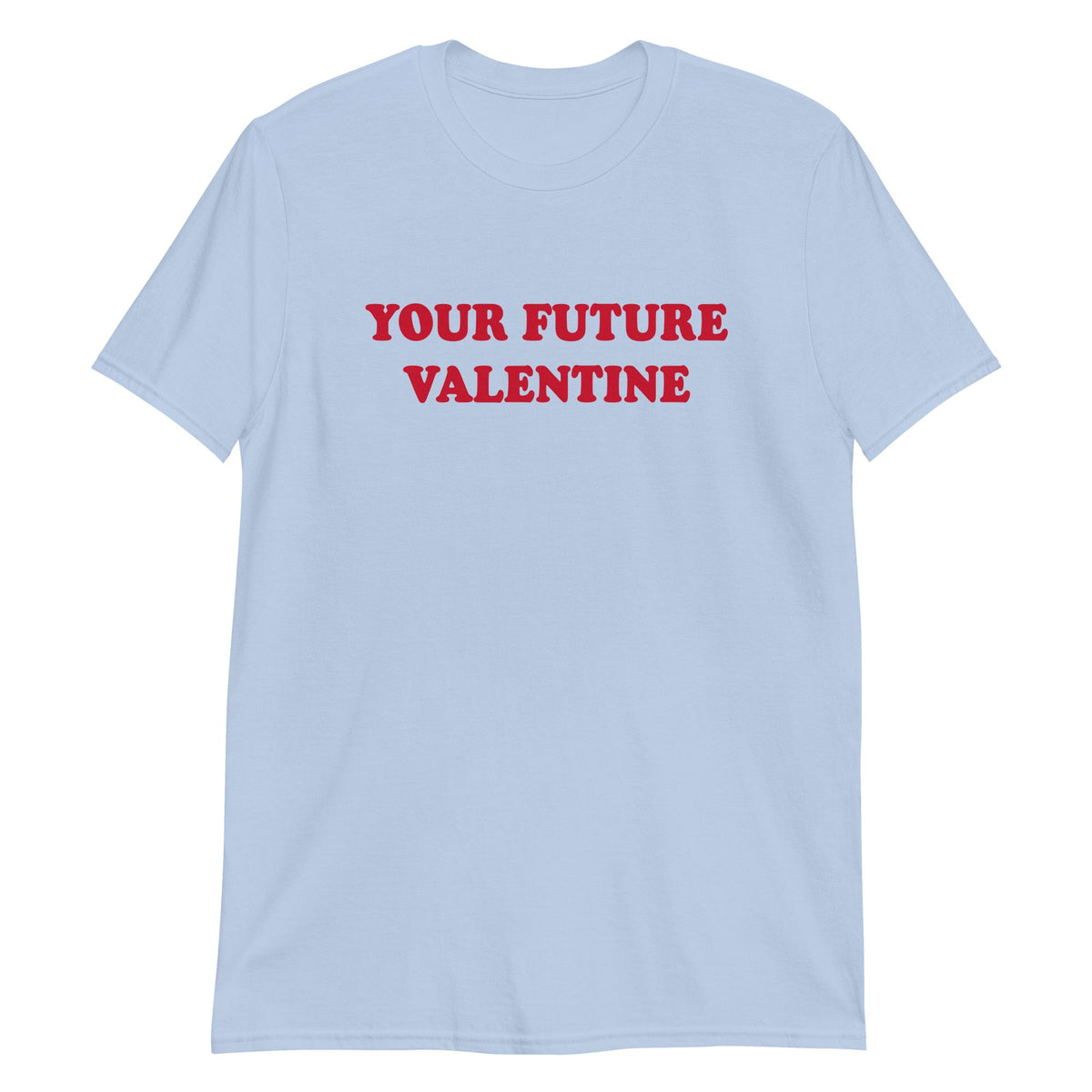 Your Future Valentine T-Shirt - ninanush