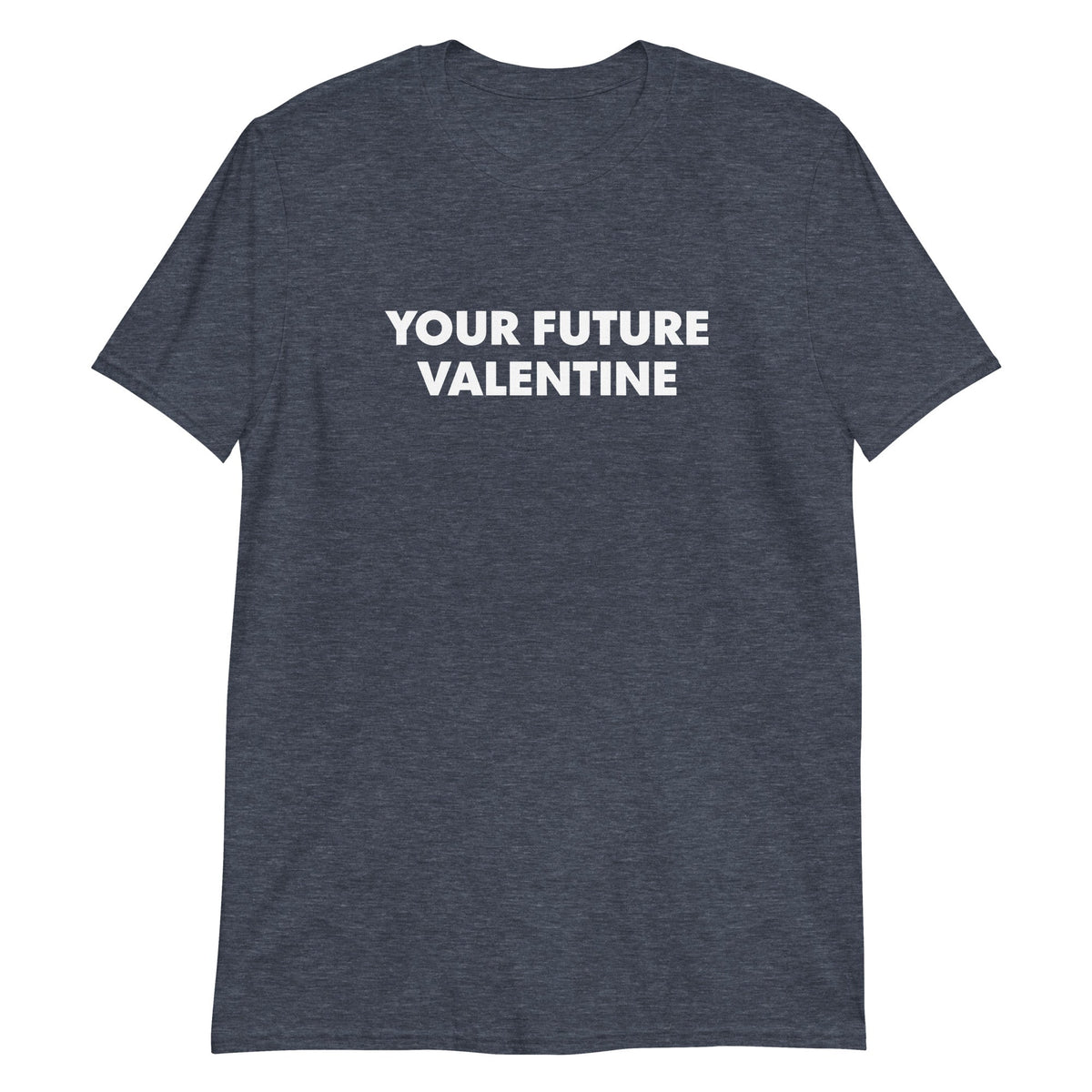 Your Future Valentine T-Shirt - ninanush