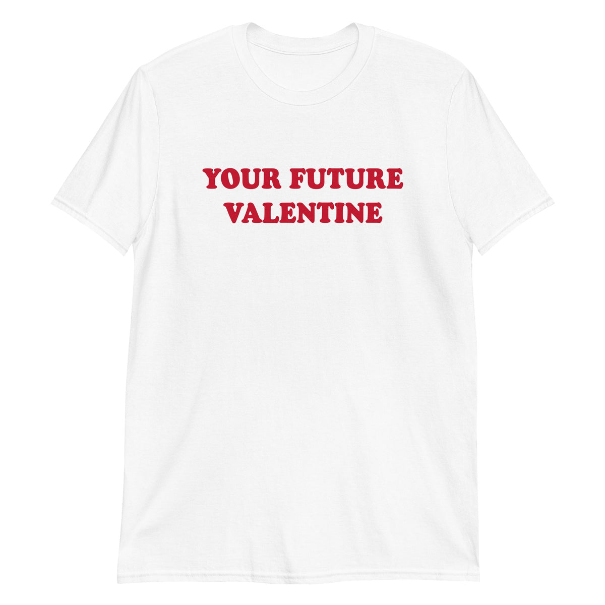 Your Future Valentine T-Shirt - ninanush