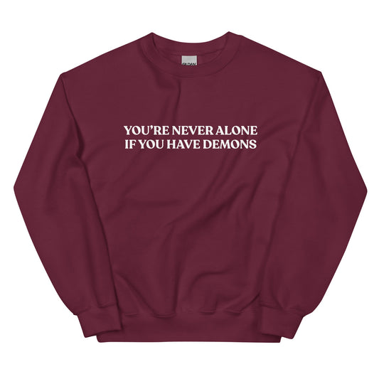 You’re Never Alone If You Have Demons Sweatshirt - ninanush