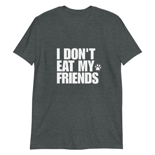 I Don't Eat My Friends T-Shirt - ninanush