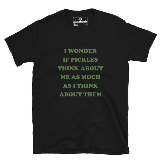 Black funny pickle quote t-shirt - I wonder if pickles think about me as much as I think about them. Eat pickles in style in this funny pickles t-shirt or give it as a unique gift for pickle lovers. It's a classic t-shirt with a quirky, funny quote about pickles. Make a statement and celebrate your favorite pickles in our funky foodie clothing and accessories.