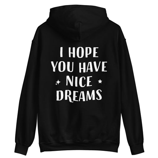 Black sweet dreams hoodie with kind message - This I Hope You Have Nice Dreams hoodie is soft, cozy and made just for you. Have a good day and have good dreams too in this unique quote hoodie. It's a comfortable and cute hoodie with a meaningful message that inspires good thoughts. Wear this positive saying hoodie, be kind to all kinds and do what makes you smile. 