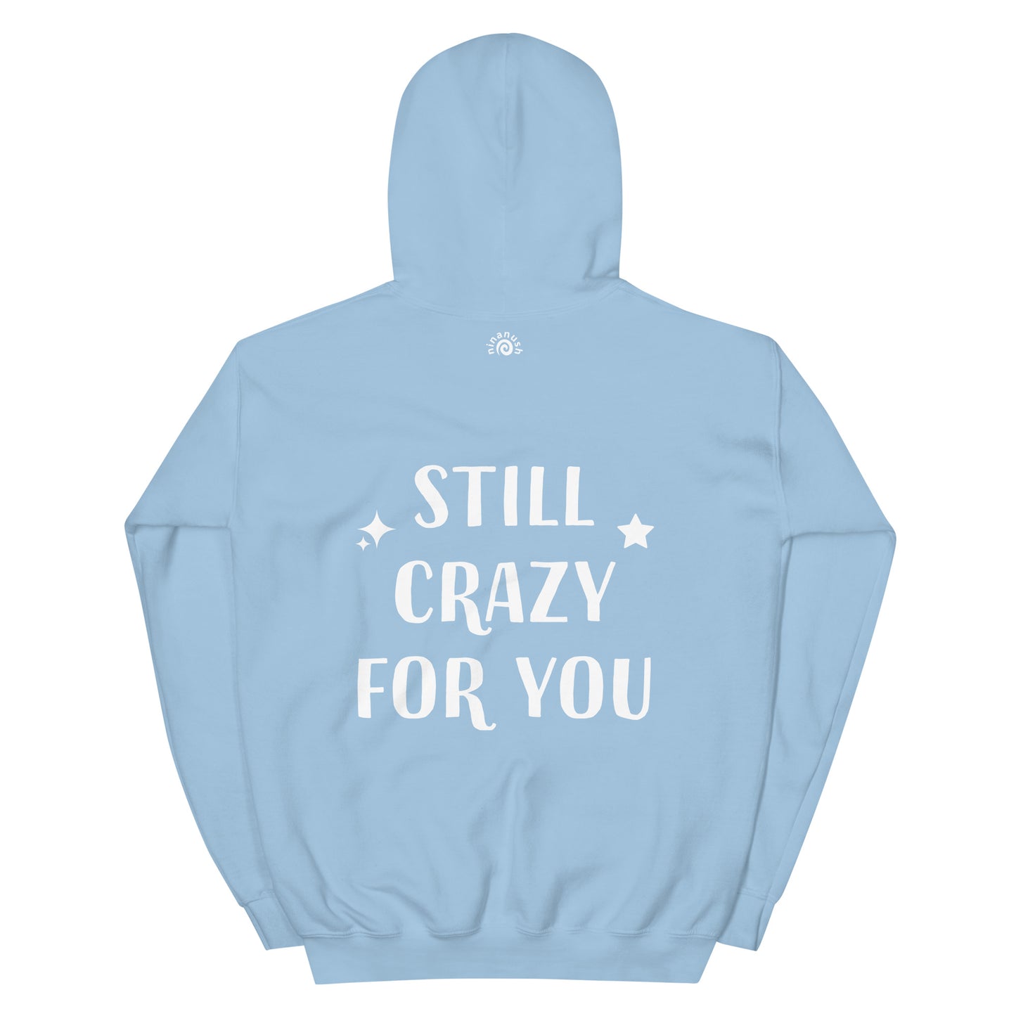 Light blue cute love quote hoodie - The unisex still crazy for you hoodie is soft, cozy and has a cute love saying on the back. This trendy hoodie with an inspirational saying is colorful, unique, and made just for you. It's a comfortable hoodie with a cute positive message. Wear this positive quote hoodie, be kind today and do what makes you smile. 