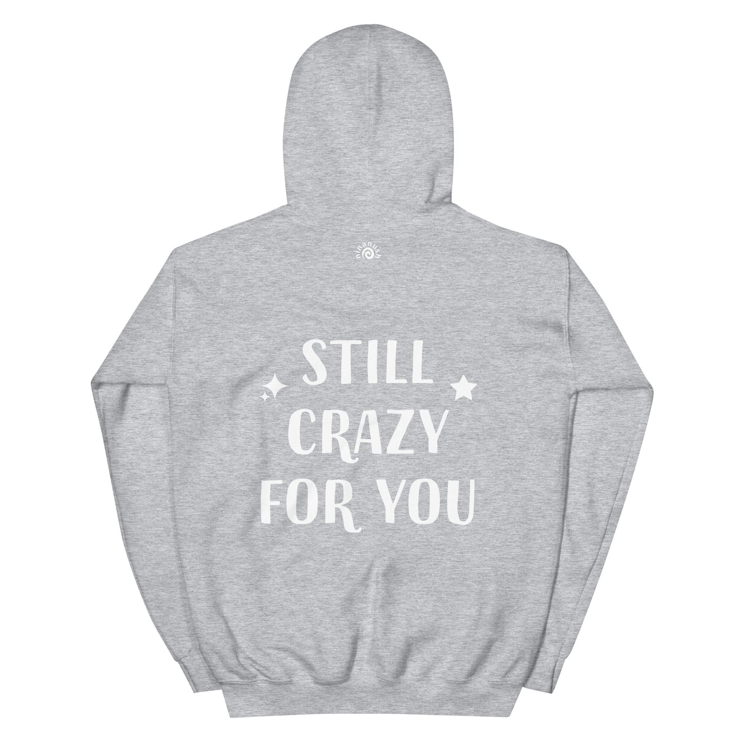 Light gray cute saying hoodie - The unisex still crazy for you hoodie is soft, cozy and has a cute love saying on the back. This trendy hoodie with an inspirational saying is colorful, unique, and made just for you. It's a comfortable hoodie with a cute positive message. Wear this positive quote hoodie, be kind today and do what makes you smile. 