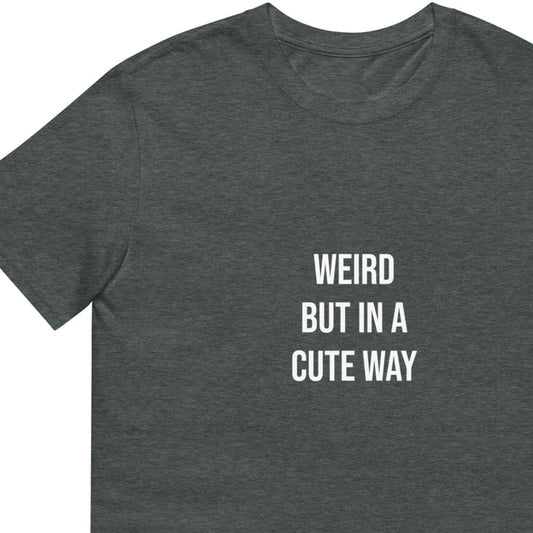 Weird but in a Cute Way T-Shirt - ninanush
